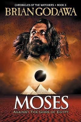 Moses: Against the Gods of Egypt - Brian Godawa