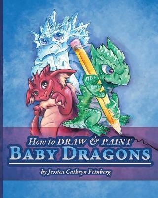 How to Draw & Paint Baby Dragons - Jessica Feinberg