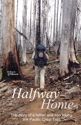 Halfway Home: The Story of a Father and Son Hiking the Pacific Crest Trail - Donald Reavis