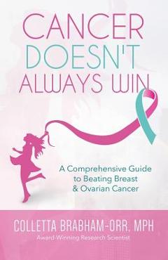 Poza produsului Cancer Doesn't Always Win: A Comprehensive Guide to Beating Breast & Ovarian Cancer - Colletta Orr