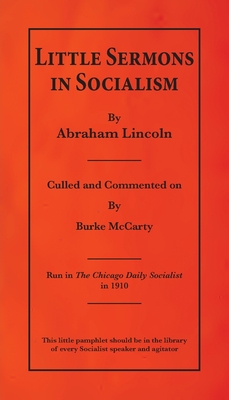 Little Sermons In Socialism by Abraham Lincoln - Burke Mccarty