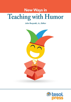New Ways in Teaching with Humor - John Rucynski
