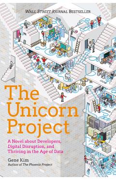 Poza produsului The Unicorn Project: A Novel about Developers, Digital Disruption, and Thriving in the Age of Data - Gene Kim