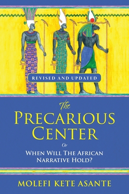 The Precarious Center, or When Will the African Narrative Hold? - Molefi Kete Asante