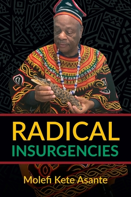 Radical Insurgencies - Molefi Kete Asante