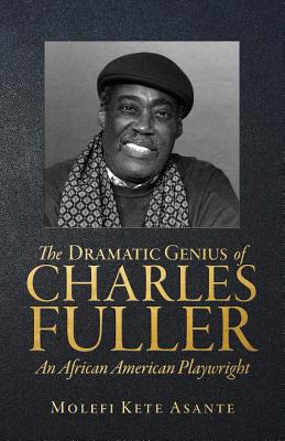 The Dramatic Genius of Charles Fuller; An African American Playwright - Molefi Kete Asante