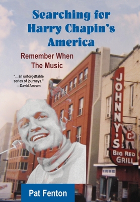Searching for Harry Chapin's America: Remember When the Music - Pat Fenton