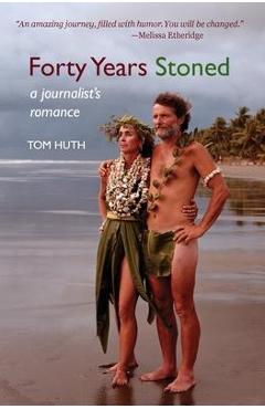 Poza produsului Forty Years Stoned: A Journalist's Romance - Tom Huth