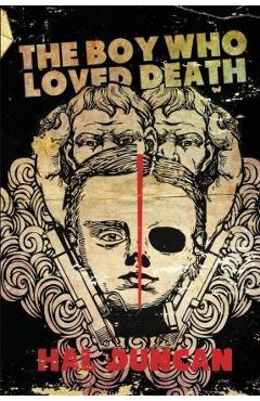 Coperta cărții 'The Boy Who Loved Death - Hal Duncan'