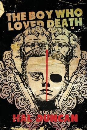 The Boy Who Loved Death - Hal Duncan