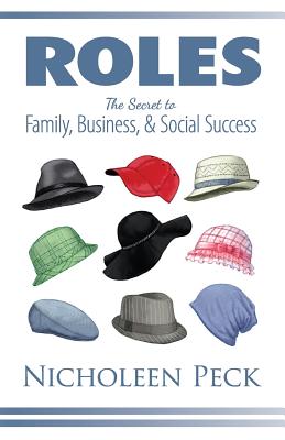 Roles: The Secret to Family, Business, and Social Success - Nicholeen Peck