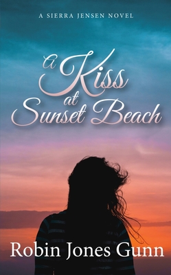 A Kiss at Sunset Beach: A Sierra Jensen Novel - Robin Jones Gunn