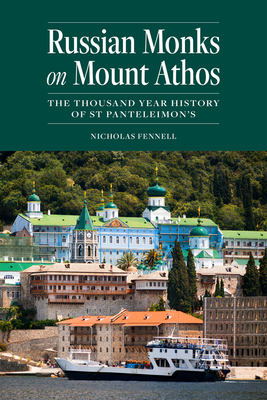 Russian Monks on Mount Athos: The Thousand Year History of St Panteleimon's - Nicholas Fennell