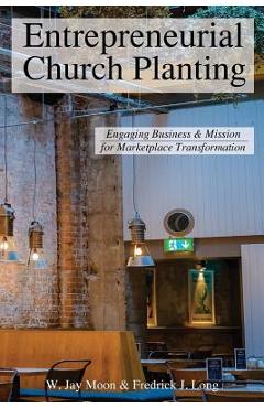 Coperta cărții 'Entrepreneurial Church Planting: Engaging Business and Mission for Marketplace Transformation - Fredrick J. Long'