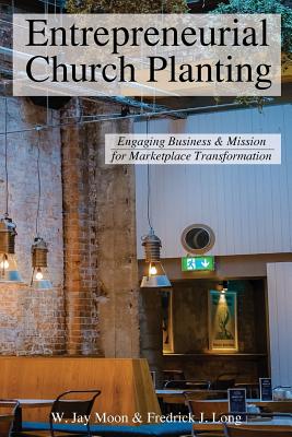 Coperta cărții 'Entrepreneurial Church Planting: Engaging Business and Mission for Marketplace Transformation - Fredrick J. Long'