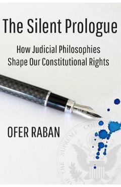 Coperta cărții 'The Silent Prologue: How Judicial Philosophies Shape Our Constitutional Rights - Ofer Raban'