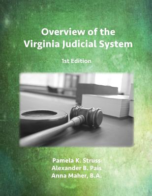 Overview of the Virginia Judicial System, 1st Edition - Pamela K. Struss
