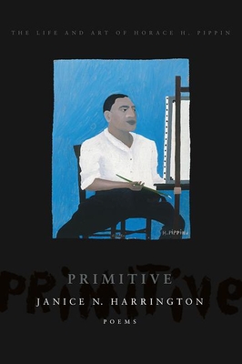 Primitive: The Art and Life of Horace H. Pippin - Janice N. Harrington