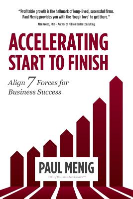 Accelerating Start to Finish: Align 7 Forces for Business Success - Paul Menig