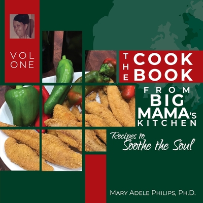 The Cookbook from Big Mama's Kitchen: Recipes to Soothe the Soul - Mary Adele Philips