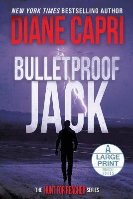 Bulletproof Jack Large Print Edition: The Hunt for Jack Reacher Series - Diane Capri