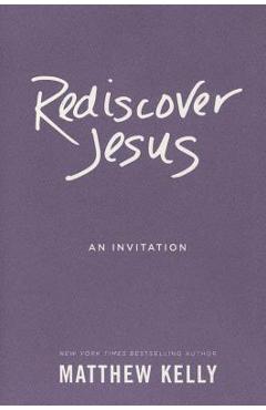 Coperta cărții 'Rediscover Jesus: An Invitation - Matthew Kelly'