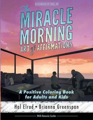 The Miracle Morning Art of Affirmations: A Positive Coloring Book for Adults and Kids - Brianna Greenspan