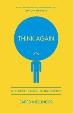 Coperta cărții 'Think Again: Relief from the Burden of Introspection - Jared Mellinger'