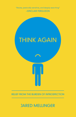 Think Again: Relief from the Burden of Introspection - Jared Mellinger