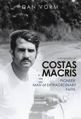 If I Had Two Lives: The Extraordinary Life and Faith of Costas Macris - Dan Vorm