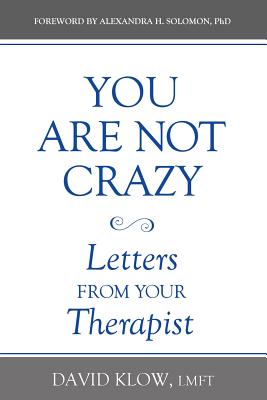 You Are Not Crazy: Letters from Your Therapist - David Klow