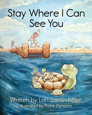 Stay Where I Can See You - Lori Samlin Miller