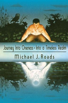 Journey Into Oneness - Into a Timeless Realm - Michael J. Roads