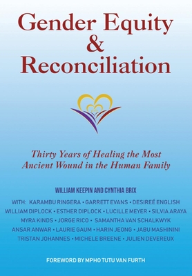 Gender Equity & Reconciliation: Thirty Years of Healing the Most Ancient Wound in the Human Family - William Keepin Ph. D.