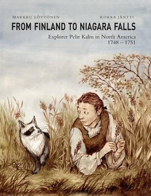 From Finland to Niagara Falls: Pehr Kalm in North America 1748-1751 - Markku Loytonen