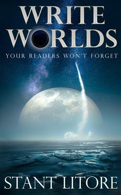 Write Worlds Your Readers Won't Forget - Stant Litore