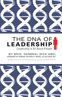 The DNA of Leadership: Leadership Is All About People - Dick Abel