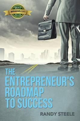 The Entrepreneur's Roadmap to Success - Randy R. Steele