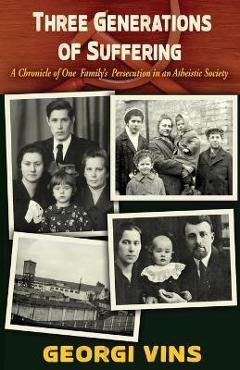 Coperta cărții 'Three Generations of Suffering: A Chronicle of One Family's Persecution in an Atheistic Society - Georgi Vins'