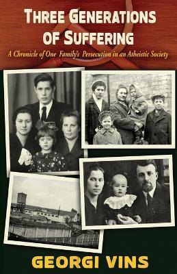 Coperta cărții 'Three Generations of Suffering: A Chronicle of One Family's Persecution in an Atheistic Society - Georgi Vins'