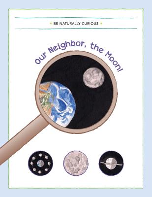 Our Neighbor, the Moon! - Be Naturally Curious