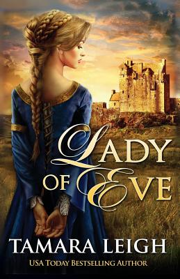 Lady Of Eve: A Medieval Romance - Tamara Leigh