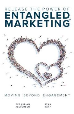 Coperta cărții 'Release the Power of ENTANGLED MARKETING(TM): Moving Beyond Engagement - Sebastian Jespersen'