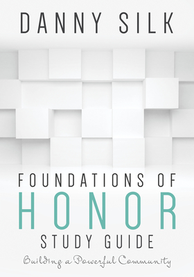 Foundations of Honor: Building a Powerful Community - Danny Silk