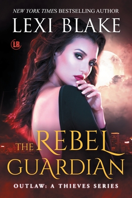 The Rebel Guardian - Lexi Blake