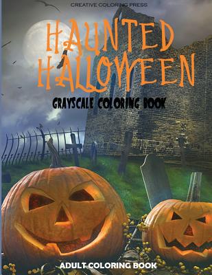 Haunted Halloween: Grayscale Adult Coloring Book - Creative Coloring