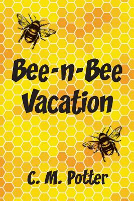 Bee-n-Bee Vacation - C. M. Potter