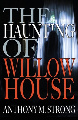 The Haunting of Willow House - Anthony M. Strong