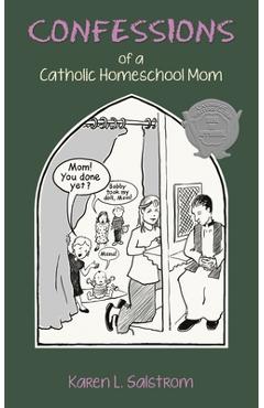 Coperta cărții 'Confessions of a Catholic Homeschool Mom - Karen L. Salstrom'