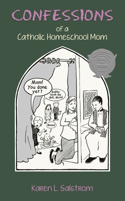 Coperta cărții 'Confessions of a Catholic Homeschool Mom - Karen L. Salstrom'